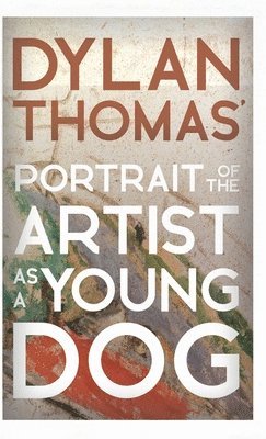 bokomslag Dylan Thomas' Portrait of the Artist as a Young Dog