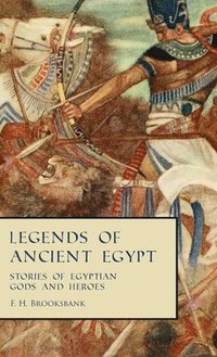 bokomslag Legends of Ancient Egypt - Stories of Egyptian Gods and Heroes