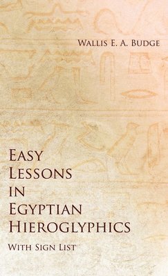 bokomslag Easy Lessons in Egyptian Hieroglyphics with Sign List