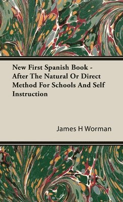 New First Spanish Book - After The Natural Or Direct Method For Schools And Self Instruction