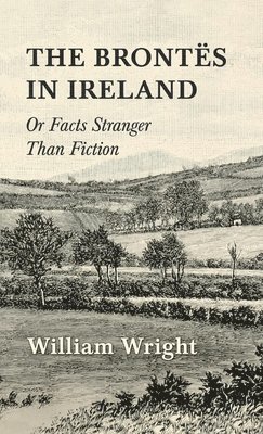 bokomslag Brontes in Ireland; Or, Facts Stranger than Fiction