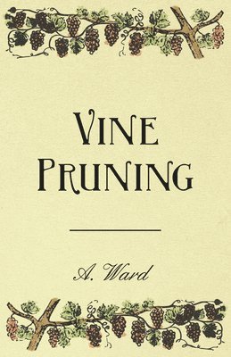 Frederic T Bioletti, Frederic T. Bioletti - Vine Pruning, Inbunden