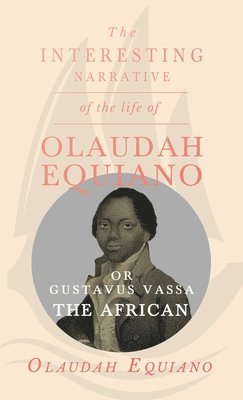 Olaudah Equiano Vassa - Interesting Narrative of the Life of Olaudah Equiano, Or Gustavus Vassa, The African., Inbunden. Tillgänglighet: Lägg i varukorg