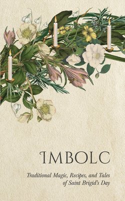 Imbolc: Traditional Magic, Recipes, and Tales of Saint Brigid's Day