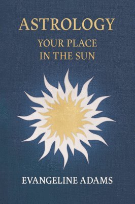 Evangeline Adams' Astrology: Your Place in the Sun