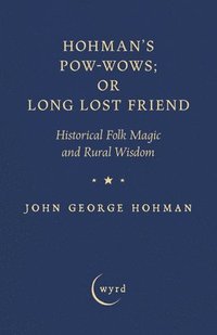 bokomslag Hohman's Pow-Wows; Or Long Lost Friend