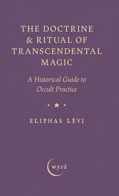bokomslag The Doctrine & Ritual of Transcendental Magic: A Historical Guide to Occult Practice