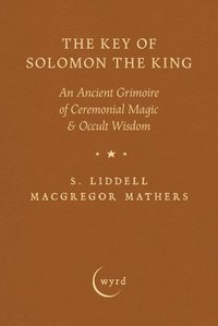 bokomslag The Key of Solomon the King: An Ancient Grimoire of Ceremonial Magic & Occult Wisdom