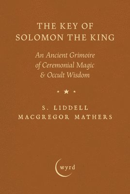 bokomslag The Key of Solomon the King: An Ancient Grimoire of Ceremonial Magic & Occult Wisdom