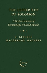 bokomslag The Lesser Key of Solomon: A Goetia Grimoire of Demonology & Occult Rituals