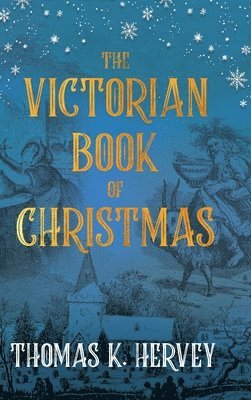 The Victorian Book of Christmas: Illustrated Traditions of the Festive Season
