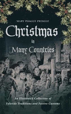 Mary Poague Pringle, Clara A. Urann - Christmas in Many Countries: An Illustrated Collection of Yuletide Traditions and Festive Customs, Inbunden