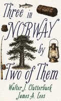 Walter J Clutterbuck, James A Lees - Three in Norway, by Two of Them, Inbunden. Tillgänglighet: Lägg i varukorg