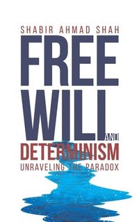 bokomslag Free Will and Determinism: Unraveling the Paradox