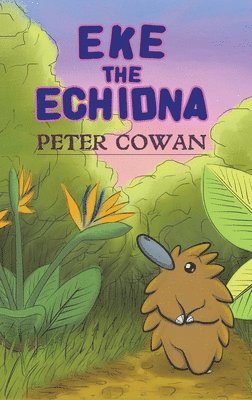 Peter Cowan - Eke the Echidna, Inbunden