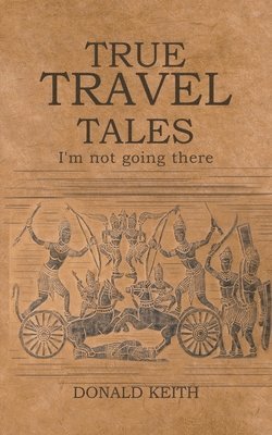 Donald Keith - True Travel Tales, Häftad