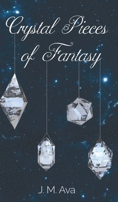 Ava, J: Crystal Pieces of Fantasy