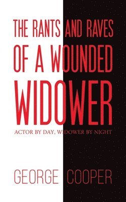 George Cooper - Rants and Raves of a Wounded Widower, Häftad