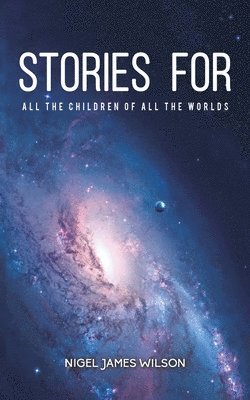 Stories For All The Children Of All The Worlds 1