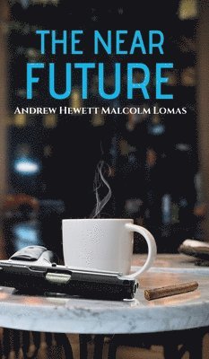 Andrew Hewett Malcolm Lomas - Lomas, A: Near Future, Inbunden