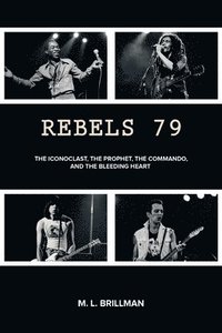 bokomslag Rebels 79: The Iconoclast, the Prophet, the Commando and the Bleeding Heart