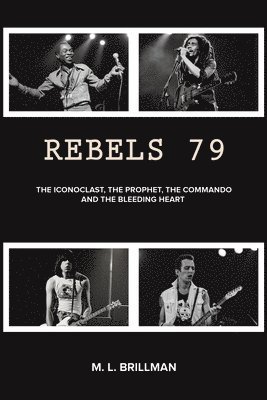 bokomslag Rebels 79: The Iconoclast, the Prophet, the Commando and the Bleeding Heart