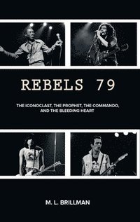 bokomslag Rebels 79: The Iconoclast, the Prophet, the Commando and the Bleeding Heart