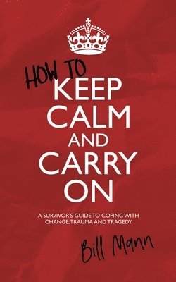 Bill Mann - How to Keep Calm and Carry On, Häftad