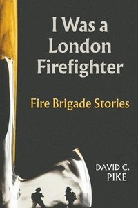 bokomslag I Was a London Firefighter