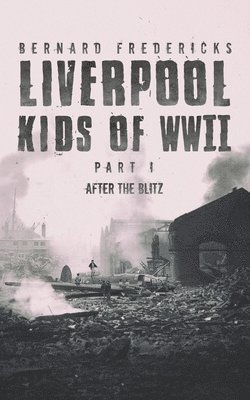 Liverpool Kids of WWII - Part 1 1