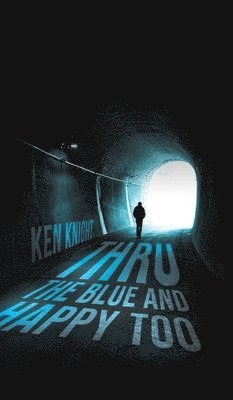 Ken Knight - Thru the Blue and Happy Too, Inbunden
