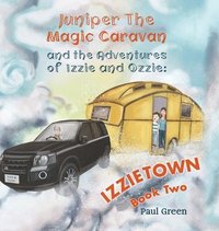 bokomslag Juniper the Magic Caravan and The Adventures of Izzie and Ozzie: Izzietown