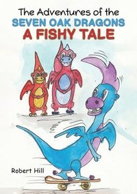 bokomslag The Adventures of the Seven Oak Dragons: A Fishy Tale