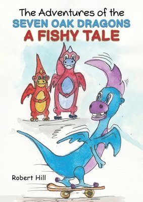 Robert Hill - Adventures of the Seven Oak Dragons: A Fishy Tale, Häftad