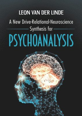 bokomslag A New Drive-Relational-Neuroscience Synthesis for Psychoanalysis