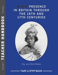 bokomslag Black Presence in Britain Through the 16th and 17th Centuries - Teacher Handbook
