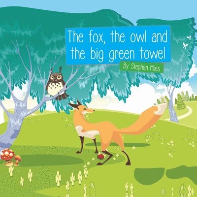 Fox, the Owl and the Big Green Towel