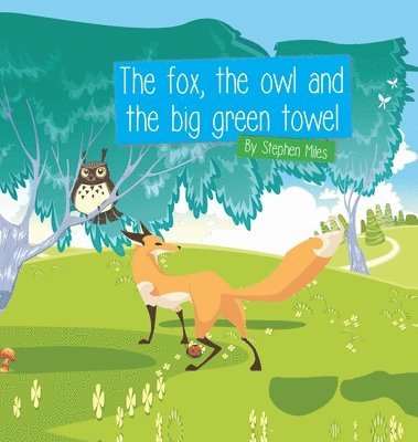 Fox, the Owl and the Big Green Towel