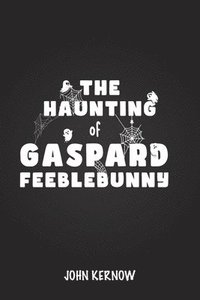 bokomslag The Haunting of Gaspard Feeblebunny