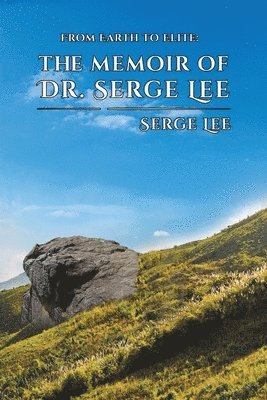 Serge Lee - From Earth to Elite: The Memoir of Dr. Serge Lee, Häftad