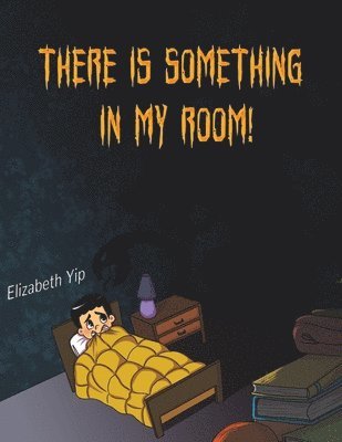 There Is Something in My Room!