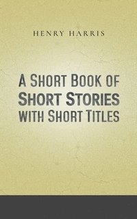 bokomslag A Short Book of Short Stories with Short Titles