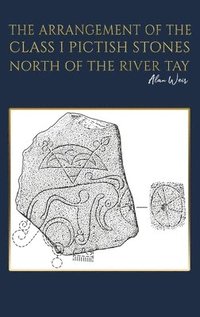 bokomslag The Arrangement of the Class I Pictish Stones North of the River Tay