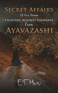 bokomslag Secret Affairs Of Four Houses Fighting Against Vagrants From Ayavazashi