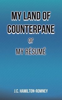 bokomslag My Land of Counterpane or My Resume