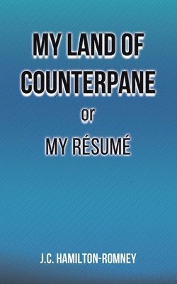 bokomslag My Land of Counterpane or My Resume