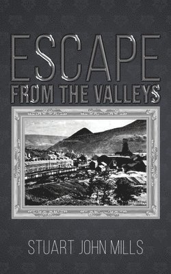 Stuart John Mills - ESCAPE FROM THE VALLEYS, Häftad
