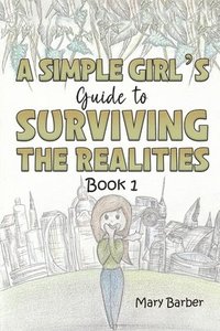 bokomslag A Simple Girl's Guide to Surviving the Realities