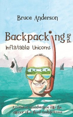 Bruce Anderson - Backpacking and Inflatable Unicorns, Häftad