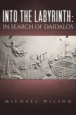 Michael Wilson - Into the labyrinth: in search of Daidalos, Häftad